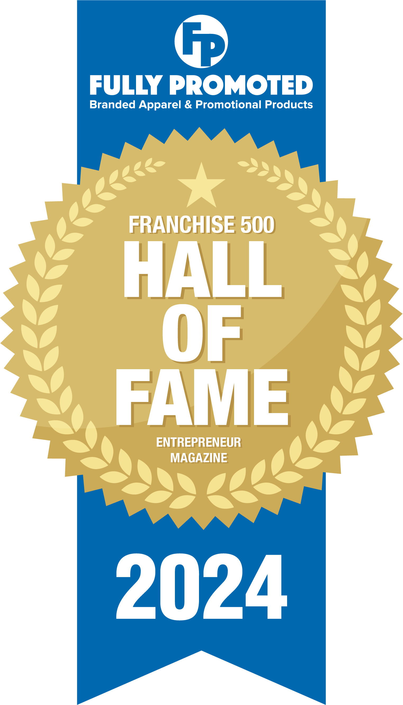 Award ribbon from Fully Promoted, a branded apparel and promotional products company, for being inducted into the 2024 Franchise 500 Hall of Fame by Entrepreneur Magazine.